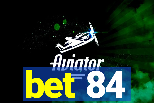 bet 84